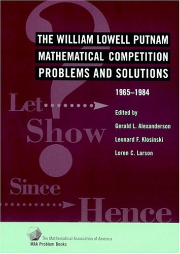 The William Lowell Putnam Mathematical Competition Problems And Solutions 19651984 Maa Gerald L Alexanderson