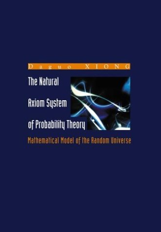 The Natural Axiom System Of Probability Theory Mathematical Model Of The Random Universe Ws Daguo Xiong