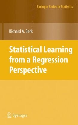 Statistical Learning From A Regression Perspective 1st Edition Richard A Berk