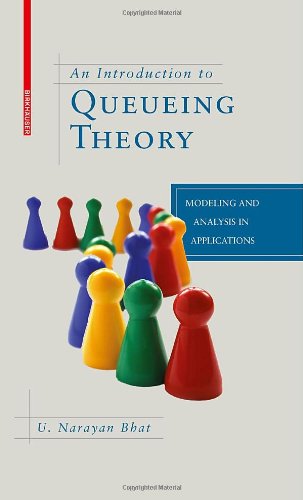 An Introduction To Queueing Theory Modeling And Analysis In Applications 1st Edition U Narayan Bhat