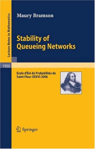 Stability Of Queueing Networks Cole Dt De Probabilits De Saintflour Xxxvi 2006 1st Edition Maury Bramson Auth
