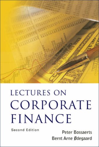 Lectures On Corporate Finance 2nd Ed Peter L Bossaerts Bernt Arne Degaard
