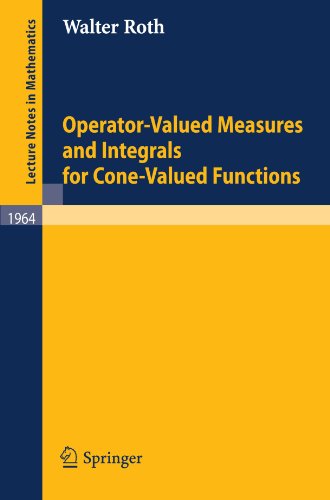 Operatorvalued Measures And Integrals For Conevalued Functions 1st Edition Walter Roth Auth