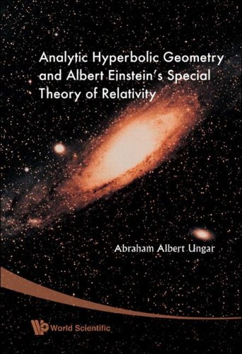 Analytic Hyperbolic Geometry And Albert Einsteins Special Theory Of Relativity Ws Abraham A Ungar
