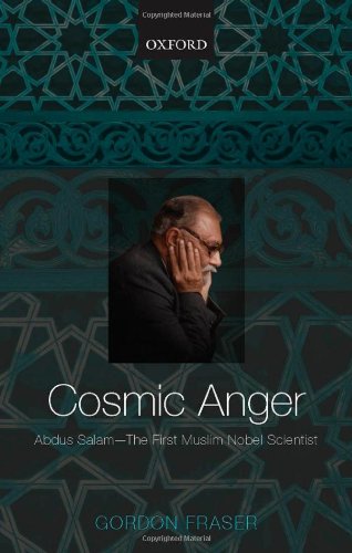 Cosmic Anger Abdus Salam The First Muslim Nobel Scientist Oup Gordon Fraser