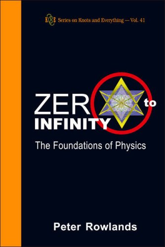 Zero To Infinity The Foundations Of Physics Ws 2007 Peter Rowlands