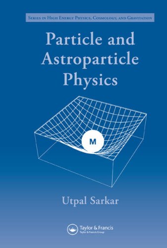 Particle And Astroparticle Physics 1st Edition Utpal Sarkar