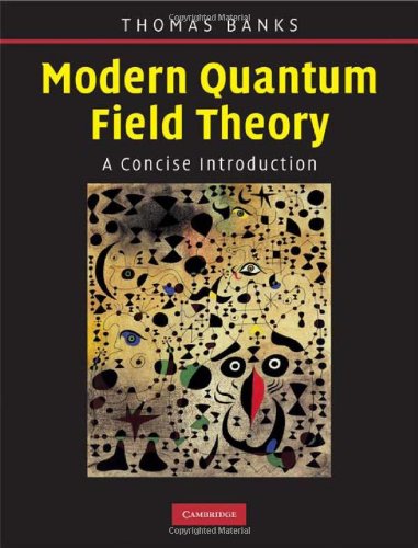 Modern Quantum Field Theory A Concise Introduction Cup Tom Banks