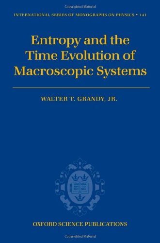 Entropy And The Time Evolution Of Macroscopic Systems Oup Walter T Grandy Jr