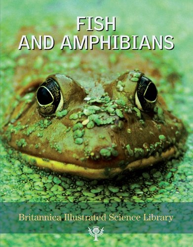 Britannica Illustrated Science Library Fish And Amphibians Inc Encyclopaedia Britannica