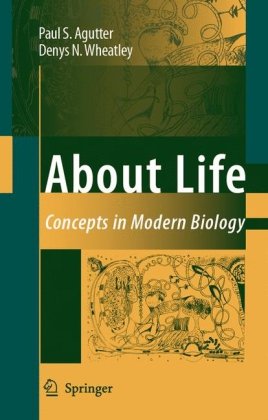 About Life Concepts In Modern Biology 1st Edition Paul S Agutter