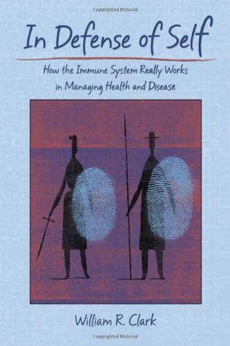 In Defence Of Self How The Immune System Really Works In Managing Health And Disease William R Clark