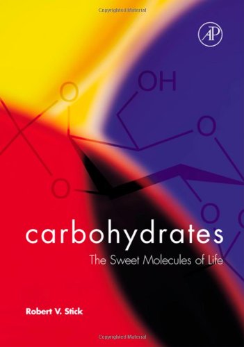 Carbohydrates The Sweet Molecules Of Life 1st Edition Robert V Stick