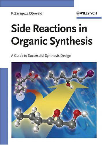 Side Reactions In Organic Synthesis A Guide To Successful Synthesis Design Drwald F Zaragoza