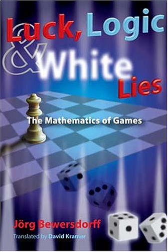 Luck Logic And White Lies Mathematics Of Games Jrg Bewersdorff