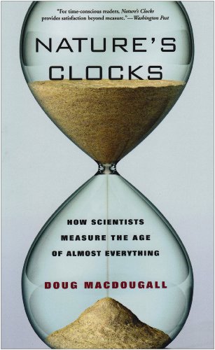 Natures Clocks How Scientists Measure The Age Of Almost Everything 1st Edition Doug Macdougall