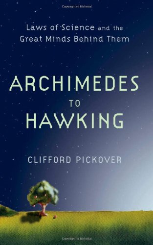 Archimedes To Hawking Laws Of Science And The Great Minds Behind Them Later Printing Clifford A Pickover