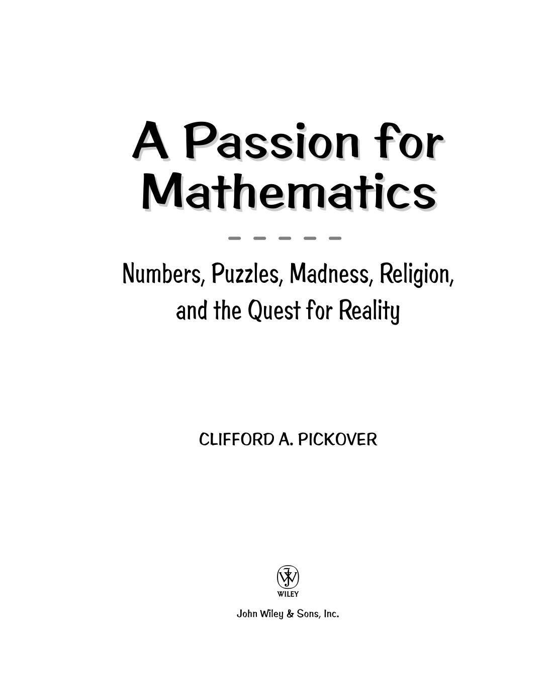 A Passion For Mathematics Numbers Puzzles Madness Religion And The Quest For Reality 1st Clifford A Pickover