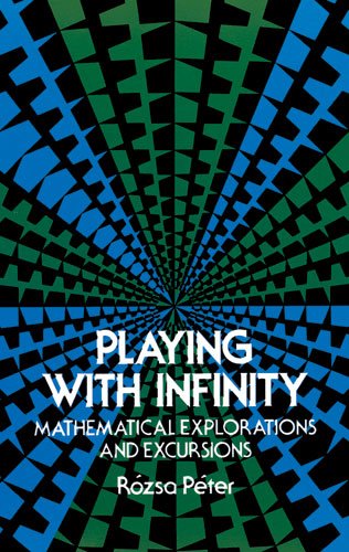 Playing With Infinity Mathematical Explorations And Excursions Rozsa Peter