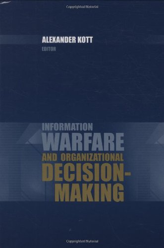 Information Warfare And Organizational Decisionmaking Alexander Kott