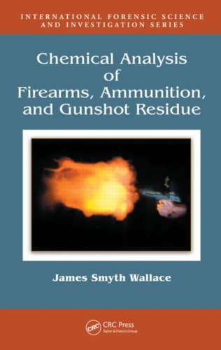 Chemical Analysis Of Firearms Ammunition And Gunshot Residue 1st Edition James Smyth Wallace