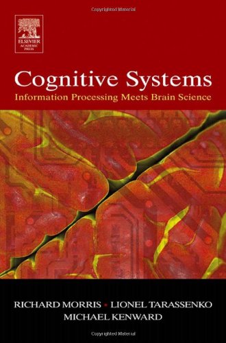 Cognitive Systems Information Processing Meets Brain Science 1st Edition Richard Gm Morris