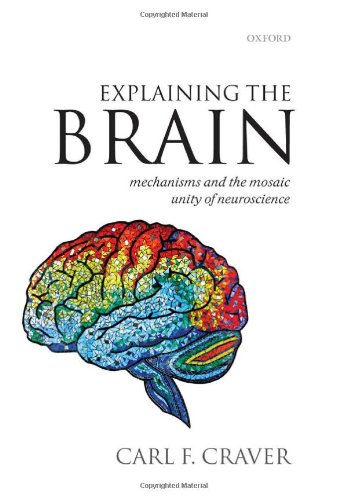 Explaining The Brain Mechanisms And The Mosaic Unity Of Neuroscience 1st Edition Carl F Craver