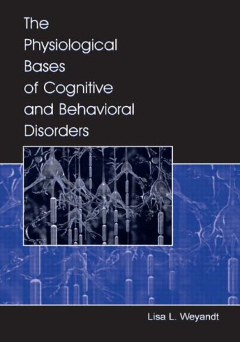 The Physiological Bases Of Cognitive And Behavioral Disorders 1st Edition Lisa L Weyandt