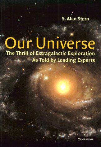 Our Universe The Thrill Of Extragalactic Exploration Alan Stern