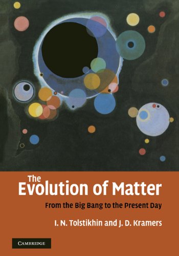 The Evolution Of Matter From The Big Bang To The Present Day Igor Tolstikhin