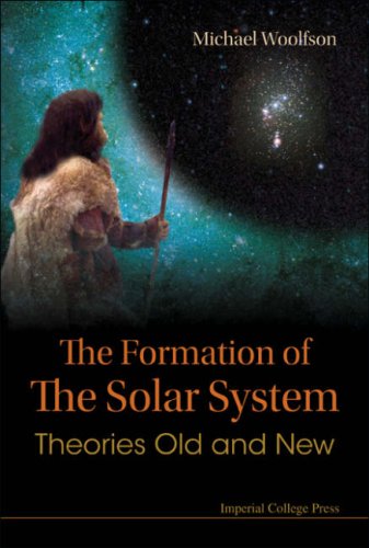 The Formation Of The Solar System Theories Old And New Michael Woolfson