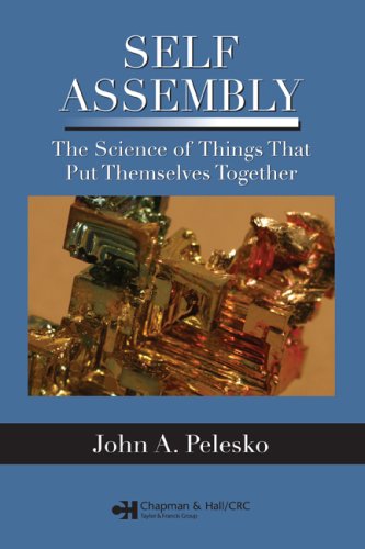 Selfassembly The Science Of Things That Put Themselves Together John A Pelesko