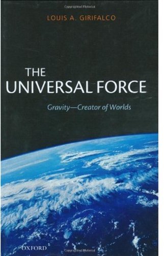 The Universal Force Gravity The Creator Of Worlds Louis Girifalco