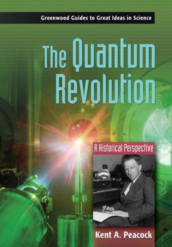 The Quantum Revolution A Historical Perspective 1st Edition Kent A Peacock
