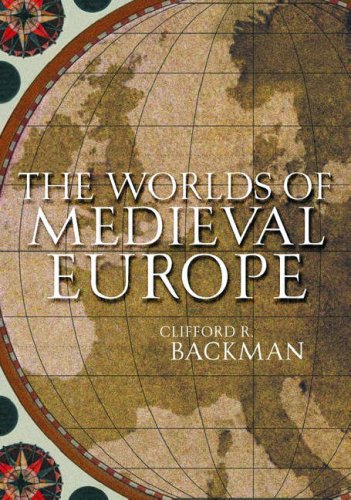 The Worlds Of Medieval Europe Annotated Edition Clifford R Backman