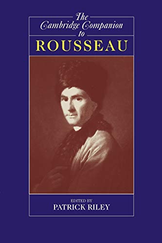The Cambridge Companion To Rousseau Cambridge Companions To Philosophy Second Edition 2nd Edition Patrick Riley