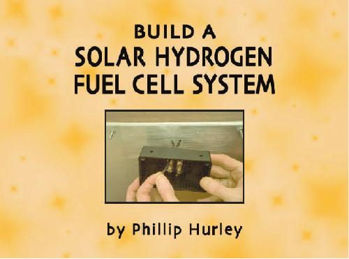 Build A Solar Hydrogen Fuel Cell System 1st Ed Phillip Hurley