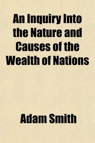 An Inquiry Into The Nature And Causes Of The Wealth Of Nations Adam Smith