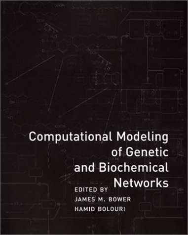 Computational Modeling Of Genetic And Biochemical Networks 1st Edition James M Bower
