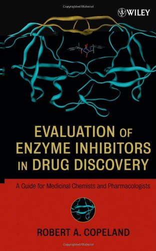 Evaluation Of Enzyme Inhibitors In Drug Discovery A Guide For Medicinal Chemists And Pharmacologists 1st Edition Robert A Copeland