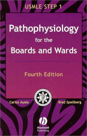 Boards And Wards Series Pathophysiology For The Boards And Wards A Review For Usmle Step 1 Fourth Edition Carlos Ayala