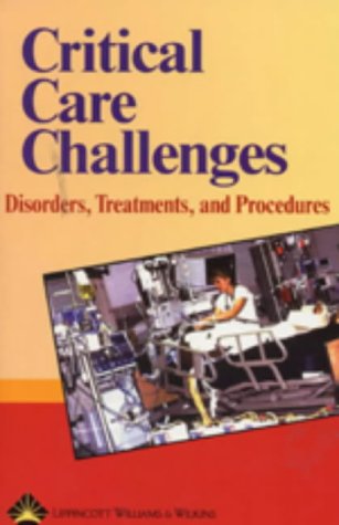 Critical Care Challenges Disorders Treatments And Procedures 1st Edition Springhouse