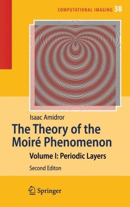 The Theory Of The Moir Phenomenon Volume I Periodic Layers 2nd Edition Isaac Amidror Auth