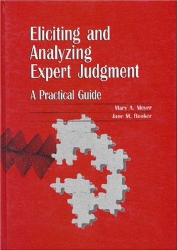 Eliciting And Analyzing Expert Judgment A Practical Guide Mary A Meyer