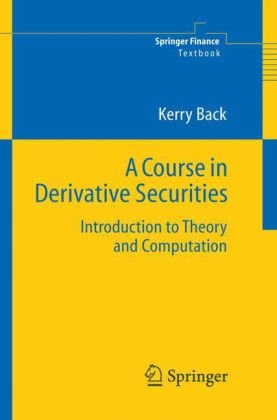 A Course In Derivative Securities Introduction To Theory And Computation 1st Edition Kerry Back
