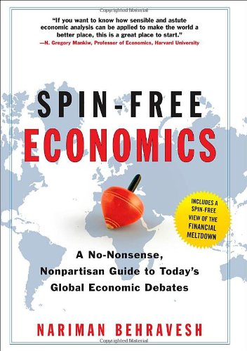 Spinfree Economics A Nononsense Nonpartisan Guide To Todays Global Economic Debates 1st Edition Nariman Behravesh