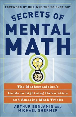 Secrets Of Mental Math The Mathemagicians Guide To Lightning Calculation And Amazing Math Tricks Arthur Benjamin