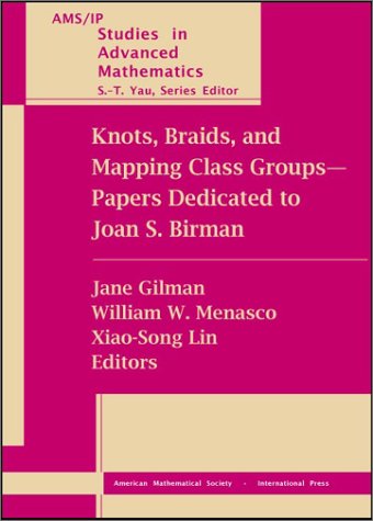 Knots Braids And Mapping Class Groupspapers Dedicated To Joan S Birman Proceedings Of A Conference On Low Dimensional Topology In Honor Of Joan S Birmans 70th Birthday March 1415 1998 Columbia University New York New York Joan S Birman
