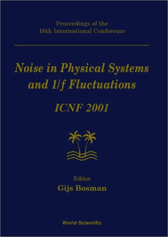 Noise In Physical Systems And 1f Fluctuations Icnf 2001 Proceedings Of The 13th International Conference Gainsville Florida 2225 October 2001 1st Gijs Bosman