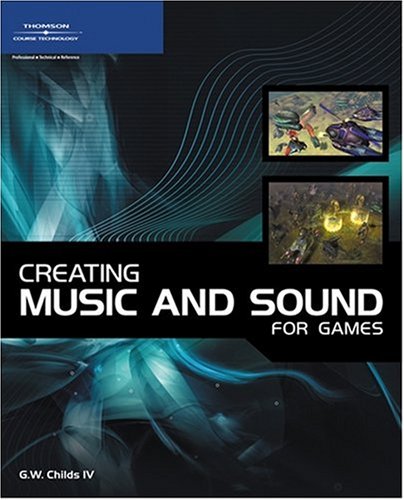 Creating Music And Sound For Games 1st Edition G W Childs